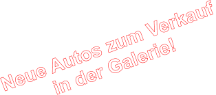 Neue Autos zum Verkauf in der Galerie!